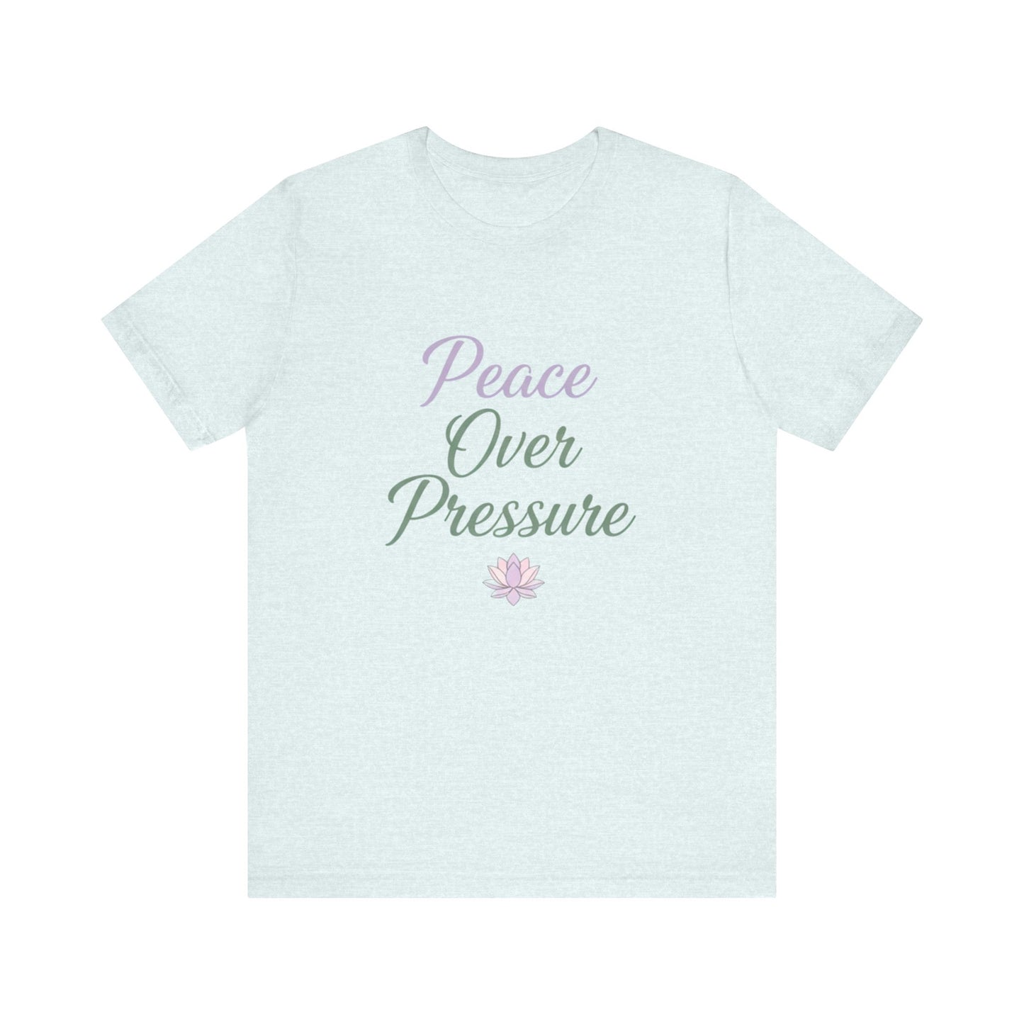 Peace Over Pressure T-Shirt, Relaxation Tee, Gift for Mindfulness, Self-Care Shirt, Stress Relief Apparel, Inspirational Fashion